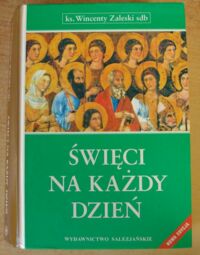 Miniatura okładki Zaleski Wincenty, ks. SDB Święci na każdy dzień.