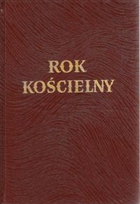 Miniatura okładki Zaleski Wincenty Rok kościelny. Święta Pańskie, Matki Bożej, Apostołów, Świętych i Błogosławionych Polskich oraz dni okolicznościowe.