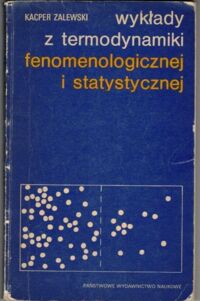 Miniatura okładki Zalewski Kacper Wykłady z termodynamiki fenomenologicznej i statystycznej.