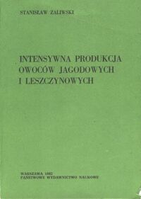 Miniatura okładki Zaliwski Stanisław Intensywna produkcja owoców jagodowych i leszczynowych.
