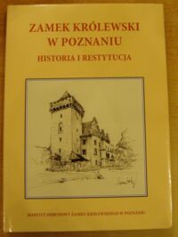 Miniatura okładki  Zamek Królewski w Poznaniu. Historia i restytucja.