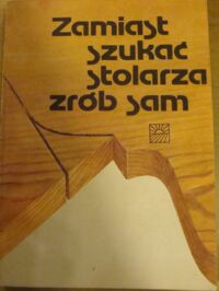 Zdjęcie nr 1 okładki  Zamiast szukać stolarza zrób sam.