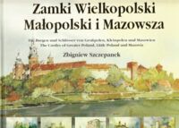 Miniatura okładki  Zamki Wielkopolski, Małopolski i Mazowsza w malarstwie i rysunku Zbigniewa Szczepanka. /Zamki Polskie. Tom 3./ /Wersja  polsko-niemiecko-angielska/