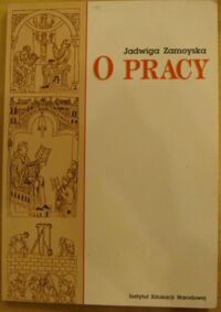 Zdjęcie nr 1 okładki Zamoyska Jadwiga O pracy.