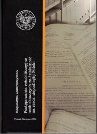 Miniatura okładki Zamroczyńska Magdalena Postępowania rehabilitacyjne osób skazanych za działalność na rzecz niepodległej Polski.