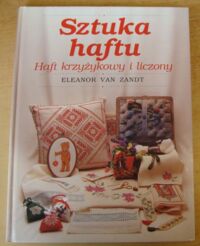 Zdjęcie nr 1 okładki Zandt Eleanor van Sztuka haftu. Haft krzyżykowy i liczony.