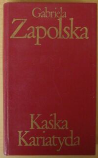 Miniatura okładki Zapolska Gabriela Kaśka Kariatyda. /Biblioteka Klasyki Polskiej i Obcej/