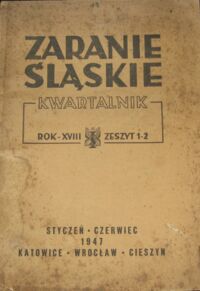 Miniatura okładki  Zaranie Śląskie. Kwartalnik. Rok-XVIII. Zeszyt 1-2. Styczeń-czerwiec 1947.