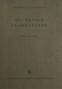 Miniatura okładki Zarankiewicz Kazimierz Mechanika teoretyczna. Tom II. Kinematyka.