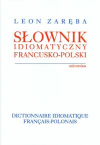 Zdjęcie nr 1 okładki Zaręba Leon Słownik idiomatyczny francusko-polski.
