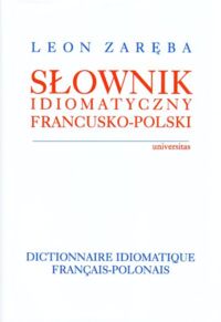 Zdjęcie nr 1 okładki Zaręba Leon Słownik idiomatyczny francusko-polski.