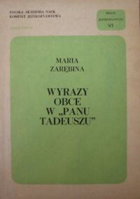 Miniatura okładki Zarębina Maria Wyrazy obce w "Panu Tadeuszu". /Prace Językoznawcze 83/