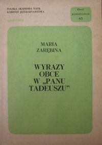 Miniatura okładki Zarębina Maria Wyrazy obce w "Panu Tadeuszu". /Prace Językoznawcze 83/