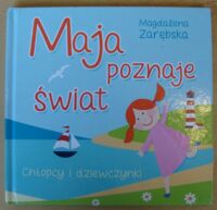 Miniatura okładki Zarębska Magdalena Maja poznaje świat. Chłopcy i dziewczynki.