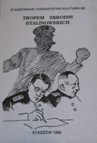 Miniatura okładki Zarębski Maciej Andrzej Tropem zbrodni stalinowskich. Materiały Ogólnopolskiego Sympozjum "Zbrodnie stalinowskie wobec Polski" Chańcza 5-7 października 1990. /Biblioteka Staszowska 25/