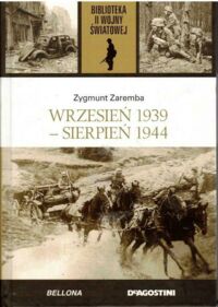 Miniatura okładki Zaremba Zygmunt Wrzesień 1939 - Sierpień 1944. /Biblioteka II Wojny Światowej/