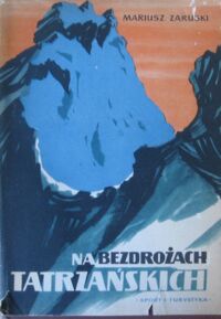 Zdjęcie nr 1 okładki Zaruski Mariusz Na bezdrożach tatrzańskich. Wycieczki, wrażenia i opisy.