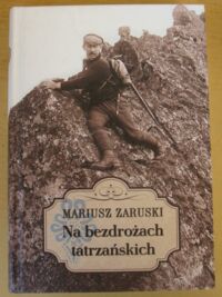 Miniatura okładki Zaruski Mariusz Na bezdrożach tatrzańskich. Wycieczki, wrażenia i opisy.