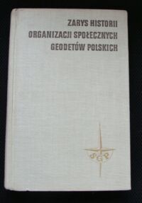 Zdjęcie nr 1 okładki  Zarys historii organizacji społecznych geodetów polskich.