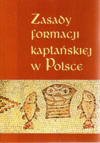 Miniatura okładki Zasady formacji kapłańskiej w Polsce. /Biblioteka "Niedzieli". Tom 78/