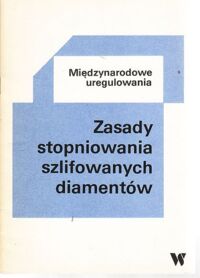 Zdjęcie nr 1 okładki  Zasady stopniowania szlifowanych diamentów. Materiały dla wykładowców i słuchaczy. Międzynarodowe uregulowania.