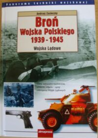 Miniatura okładki Zasieczny Andrzej Broń Wojska Polskiego 1939-1945. Wojska Lądowe.