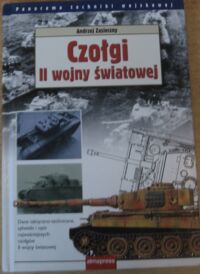 Zdjęcie nr 1 okładki Zasieczny Andrzej Czołgi II Wojny Światowej. /Panorama Techniki Wojskowej/