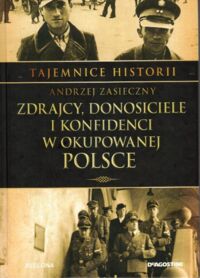 Miniatura okładki Zasieczny Andrzej Zdrajcy, donosiciele i konfidenci w okupowanej Polsce. /Tajemnice Historii/
