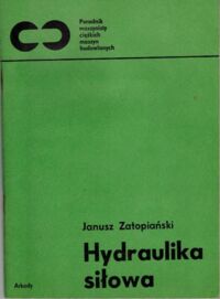 Miniatura okładki Zatopiański Janusz Hydraulika siłowa. /Poradnik maszyn ciężkich maszyn budowlanych/