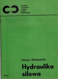 Zdjęcie nr 1 okładki Zatopiański Janusz Hydraulika siłowa. /Poradnik maszyn ciężkich maszyn budowlanych/