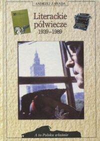 Zdjęcie nr 1 okładki Zawada Andrzej Literackie półwiecze 1939-1989. /A to Polska właśnie./