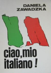 Zdjęcie nr 1 okładki Zawadzka Daniela Ciao, mio italiano! Podręcznik do nauki języka włoskiego dla I roku kursów dwuletnich.