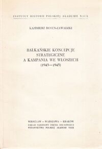 Miniatura okładki Zawadzki-Rosen Kazimierz Bałkańskie koncepcje strategiczne a kampania we Włoszech(1943-1945).