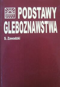 Miniatura okładki Zawadzki Saturnin Podstawy gleboznawstwa.