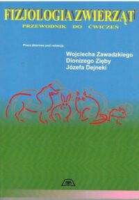 Miniatura okładki Zawadzki Wojciech, Zięba Dionizy, Dejneka Józef /red./ Fizjologia zwierząt. Przewodnik do ćwiczeń.