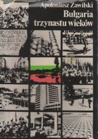 Zdjęcie nr 1 okładki Zawilski Apoloniusz Bułgaria trzynastu wieków. 