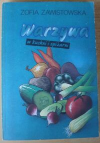 Zdjęcie nr 1 okładki Zawistowska Zofia Warzywa w kuchni i spiżarni.