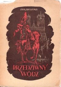 Zdjęcie nr 1 okładki Zawiszanka Zofia /drzeworyty Kuczyński Edward/ Przedziwny wódz. Powieść z XV wieku.