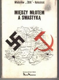 Zdjęcie nr 1 okładki Żbik-Kaniewski-Kołaciński Władysław Między młotem a swastyką. Konspiracja-Egzekutywa. Partyzantka w Polsce 1940-1945