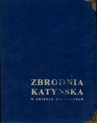 Miniatura okładki  Zbrodnia katyńska w świetle dokumentów. Z przedmową Władysława Andersa.