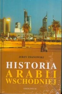 Miniatura okładki Zdanowski Jerzy Historia Arabii Wschodniej.