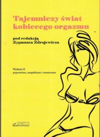 Miniatura okładki Zdrojewicz Zygmunt /red. nauk./ Tajemniczy świat kobiecego orgazmu.