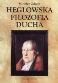 Miniatura okładki Żelazny Mirosław Heglowska filozofia ducha. 