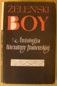 Zdjęcie nr 1 okładki Żeleński Tadeusz (Boy) Antologia literatury francuskiej. /Pisma. Tom XIV/