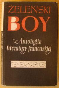 Zdjęcie nr 1 okładki Żeleński Tadeusz (Boy) Antologia literatury francuskiej. /Pisma. Tom XIV/