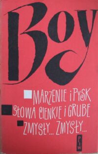 Miniatura okładki Żeleński Tadeusz (Boy) Felietony II. Z tomów: Marzenie i pysk; Słowa cienkie i grube; Zmysły... Zmysły... /Pisma. Tom XVII./