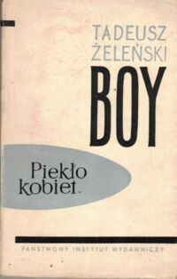 Miniatura okładki Żeleński Tadeusz (Boy) Piekło kobiet. Jak skończyć z piekłem kobiet.