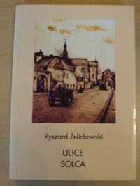 Miniatura okładki Żelichowski Ryszard Ulice Solca. /Ulice Mojego Miasta/