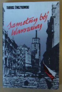 Zdjęcie nr 1 okładki Żenczykowski Tadeusz Samotny bój Warszawy.