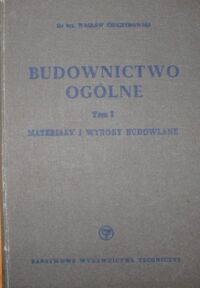 Zdjęcie nr 1 okładki Żenczykowski Wacław Budownictwo ogólne. Tom I. Materiały i wyroby budowlane.